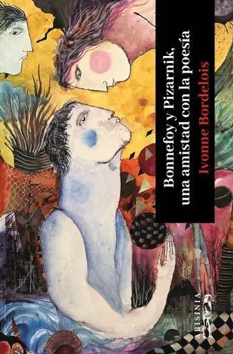 Bonnefoy y Pizarnik, una Amistad con la Poesía
