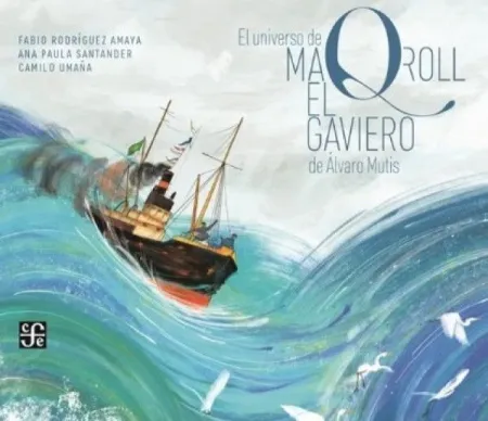 El Universo de Maqroll el Gaviero de Álvaro Mutis