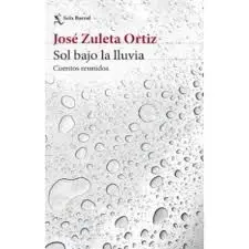 Sol Bajo la Lluvia Cuentos Reunidos