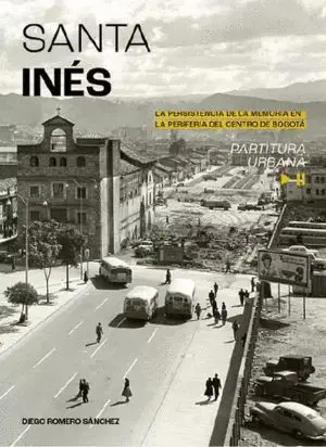 Santa Ines la Persistencia de la Memoria de la Periferia del Centro de Bogota