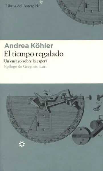 Tiempo Regalado un Ensayo Sobre la Espera, el