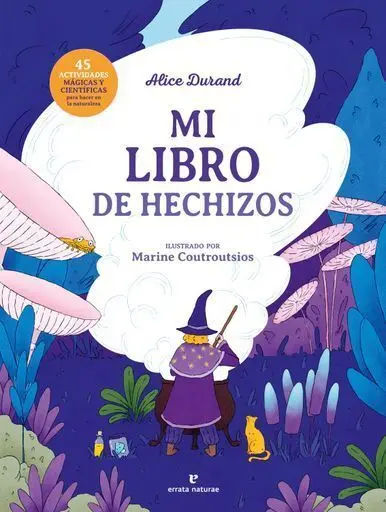 Mi Libro de Hechizos 45 Actividades Magicas y Cientificas para Hacer en la Naturaleza