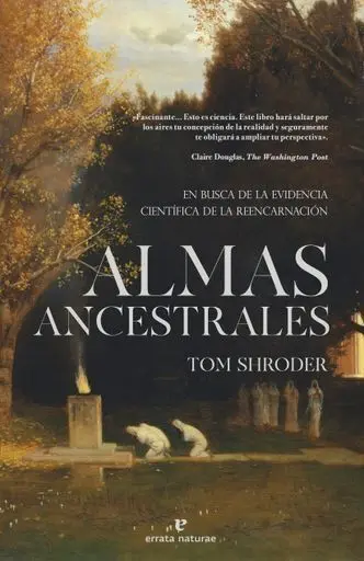 Almas Ancestrales en Busca de la Evidencia Cientifica de la Reencarnacion