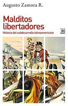 Malditos Libertadores Historia del Subdesarrollo Latinoamericano