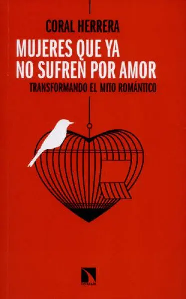 Mujeres que Ya no Sufren por Amor. Transformando el Mito Romantico