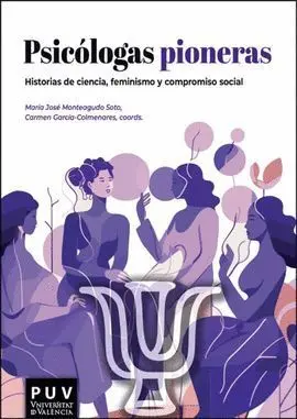 Psicologas Pioneras Historias de Ciencia Feminismo y Compromiso Social