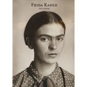 Frida Kahlo. Sus Fotos