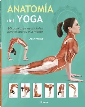 Anatomia del Yoga:30 Postur. esenc. cuerpo/Mente