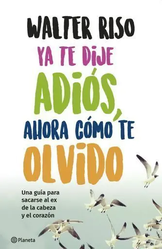Ya te Dije Adiós, Ahora Cómo te Olvido