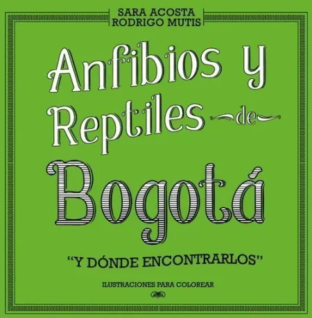 Anfibios y Reptiles de Bogotá y Dónde Encontrarlos