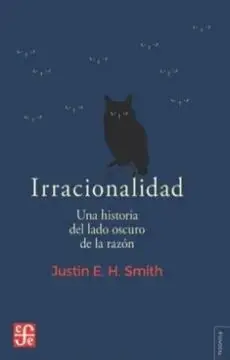 Irracionalidad: una Historia del Lado Oscuro de la Razó