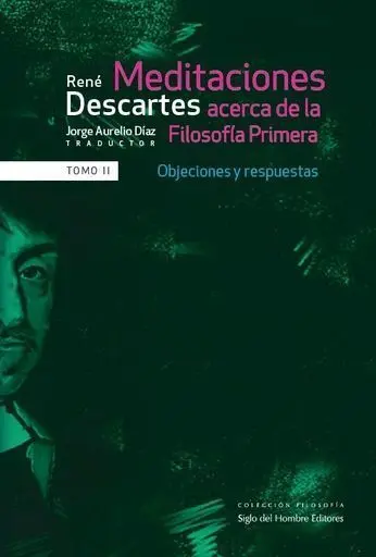 Meditaciones Acerca (Ii) de la Filosofia Primera Objeciones y Respuestas