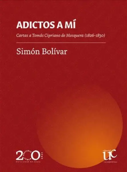 Adictos a mi Cartas a Tomas Cipriano de Mosquera 1826-1830