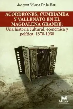 Acordeones Cumbiamba y Vallenato en el Magdalena Grande: una Historia Cultural, Economica y Politica, 1870-196