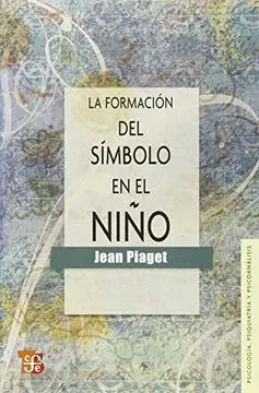 Formación del Símbolo en el Niño:, la. Imitación, Juego y Sueño. Imagen y Representación