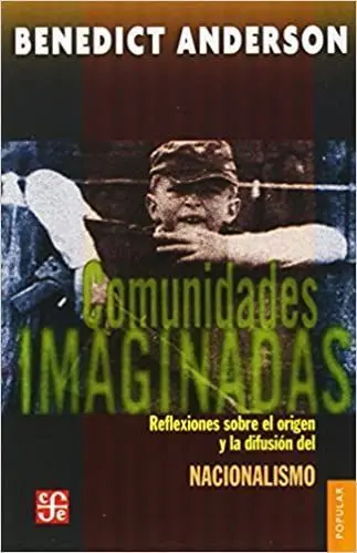 Comunidades Imaginadas. Reflexiones Sobre el Origen y la Difusión del Nacionalismo